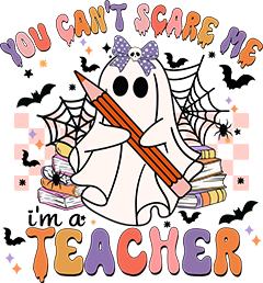 You Can't Scare Me I'm A Teacher