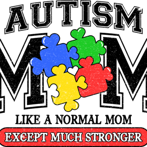 Autism Mom Like A Normal Mom Except Much Stronger