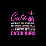 Cute We Throw 100 Pound Girl you throw 1 pound balls ph and we actually catch ours