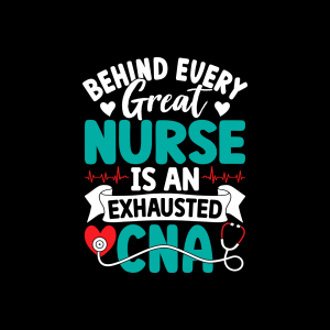 Behind Every Great Nurse is an Exhausted CNA