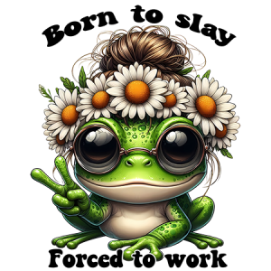 Born to Slay Forced to Work