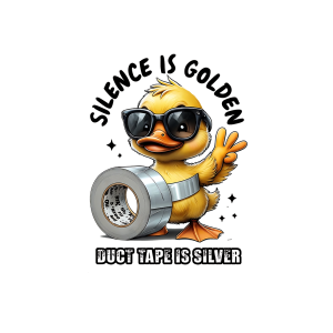 Silence is golden duct tape is silver