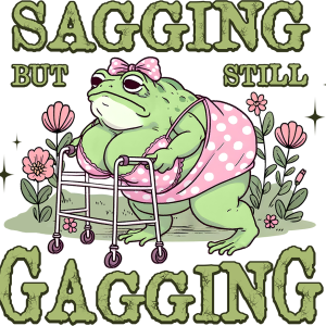 Sagging but still Gagging