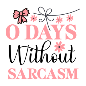 0 Days without Sarcasm