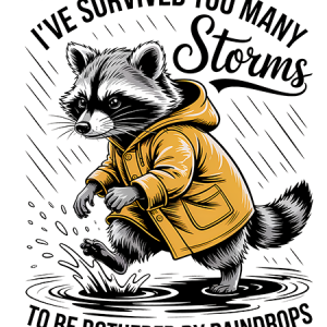 I've Survived to many storms to be bothered by Raindrops