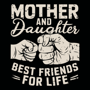 Mother and Daughter Best Friends For Life
